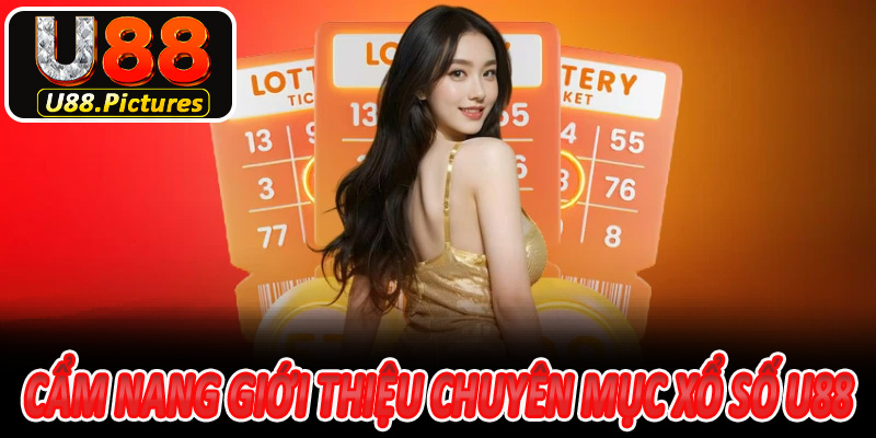 Cẩm Nang Giới Thiệu Chuyên Mục Xổ Số U88