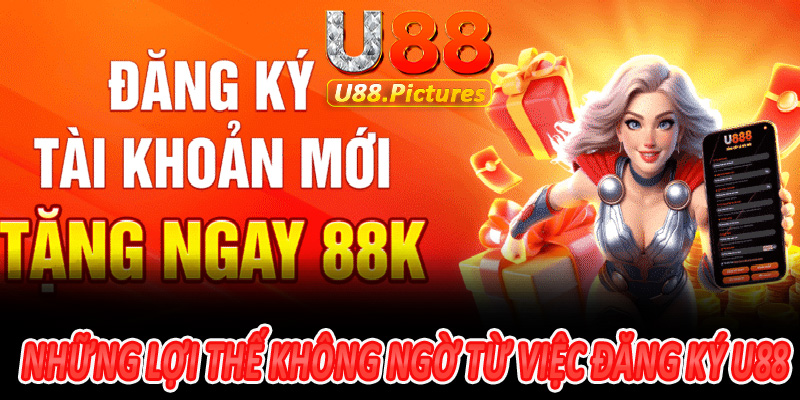 Những Lợi Thế Không Ngờ Từ Việc Đăng Ký U88