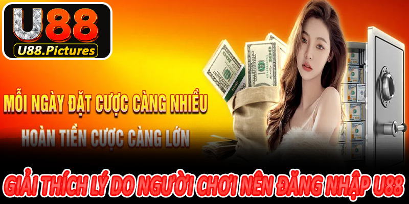 Giải thích lý do người chơi nên đăng nhập U88 ngay