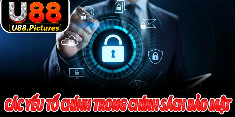 Các yếu tố chính trong chính sách bảo mật tại nhà cái U88