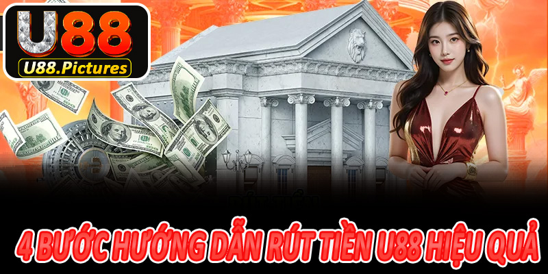 4 bước hướng dẫn rút tiền u88 hiệu quả nhất khi chơi