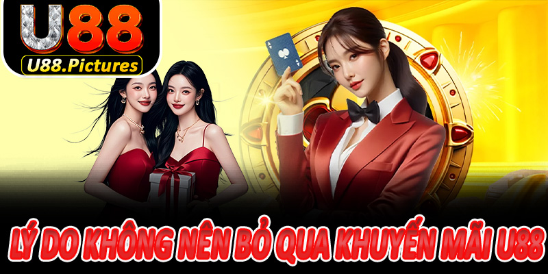 Lý do không nên bỏ qua khuyến mãi U88 bạn nên biết