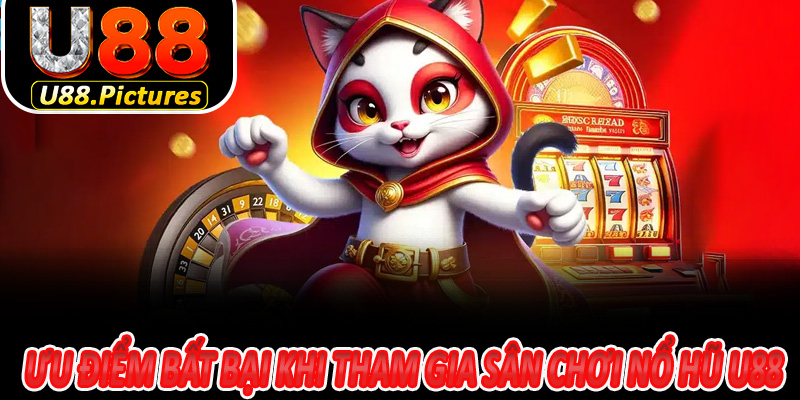 Ưu điểm bất bại khi tham gia sân chơi nổ hũ U88