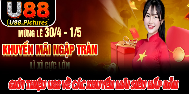 Giới thiệu U88 về các khuyến mãi siêu hấp dẫn hot nhất 2025