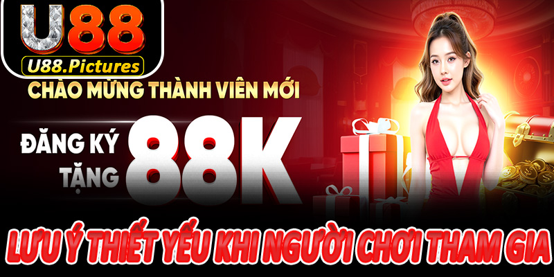 Lưu ý thiết yếu khi người chơi tham gia khuyến mãi U88